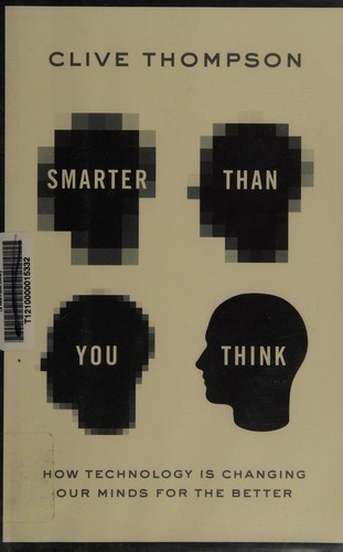 Clive Thompson: Smarter than you think (2013, The Penguin Press)