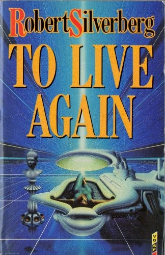 Robert Silverberg: To live again (1987, VGSF)