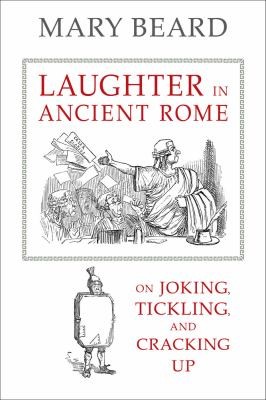 Laughter in Ancient Rome
            
                Sather Classical Lectures (2014, University of California Press)