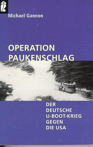 Michael Gannon: Operation Paukenschlag. Der deutsche U- Boot- Krieg gegen die USA. (Paperback, German language, 1998, Ullstein Buchverlage GmbH & Co. KG / Ullstein Tas)