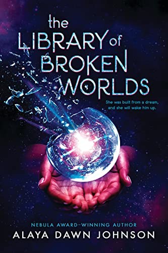 Alaya Dawn Johnson: The Library of Broken Worlds (Hardcover, 2023, Scholastic, Incorporated, Scholastic Press)