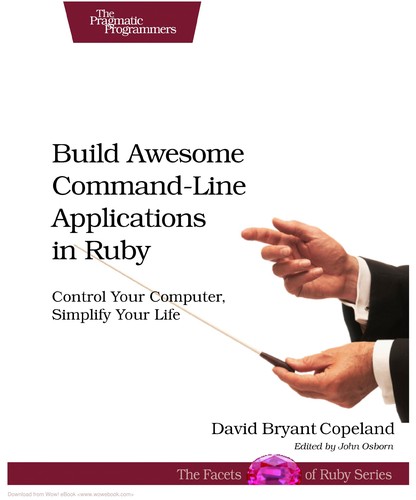 David B. Copeland: Build awesome command-line applications in Ruby (2012, Pragmatic Bookshelf)