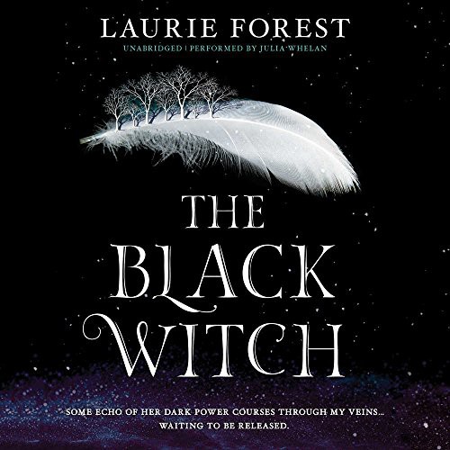 Laurie Forest: The Black Witch (AudiobookFormat, 2017, Harlequin Audio and Blackstone Audio, Harlequin Teen)