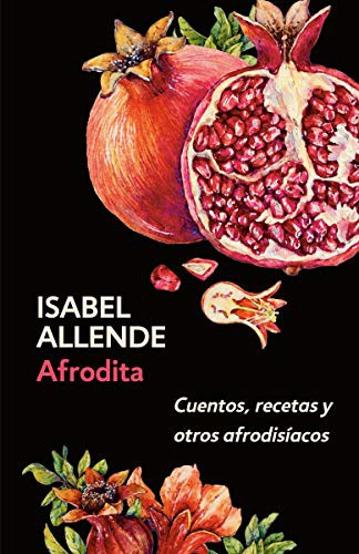 Isabel Allende: Afrodita : Cuentos, recetas y otros afrodisíacos / Aphrodite : A Memoir of the Senses (Paperback, 2019, Vintage Espanol)