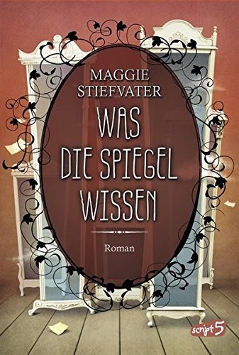 Maggie Stiefvater: Was die Spiegel wissen (German language, 2015, Loewe)