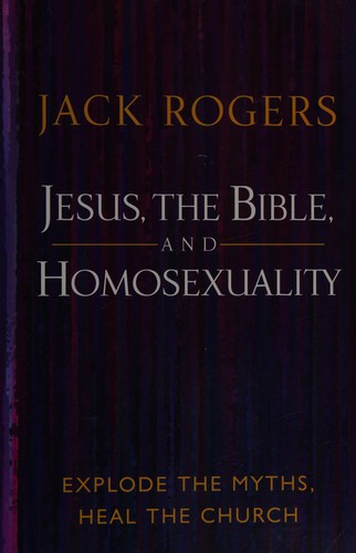 Jack Bartlett Rogers: Jesus, the Bible, and homosexuality (2006, Westminster John Knox Press)
