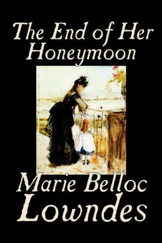 Marie Adelaide (Belloc) Lowndes: The End of Her Honeymoon (Paperback, Wildside Press)
