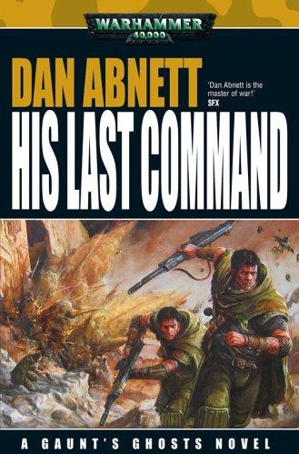 Dan Abnett: His Last Command (Gaunt's Ghosts) (Hardcover, 2005, Games Workshop)