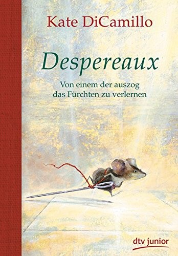 Kate DiCamillo: Despereaux - Von einem, der auszog das Fürchten zu verlernen (Hardcover, 2016, dtv Verlagsgesellschaft)