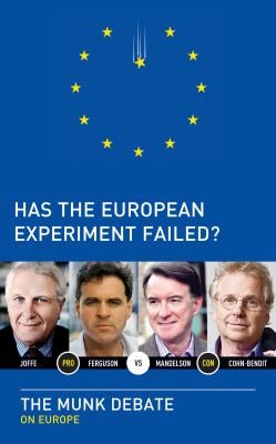 Niall Ferguson, Peter Mandelson, Daniel Cohn-bendit, Josef Joffe, Daniel Cohn-Bendit: Has The European Experiment Failed (2012, House of Anansi Press)