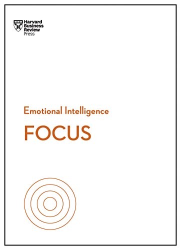 Focus (HBR Emotional Intelligence Series) (2018, Harvard Business Review Press)
