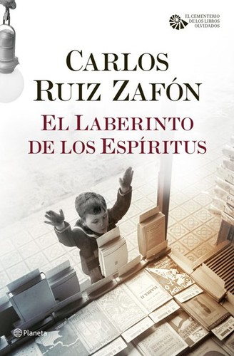 Carlos Ruiz Zafón: El Laberinto de los Espíritus (2016, Editorial Planeta)