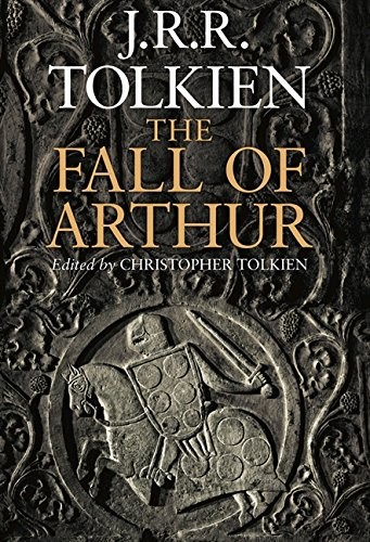 J.R.R. Tolkien: The Fall of Arthur (2013, HarperCollins)