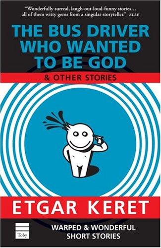 Etgar Keret: The Bus Driver Who Wanted To Be God & Other Stories (Paperback, 2004, Toby Press)