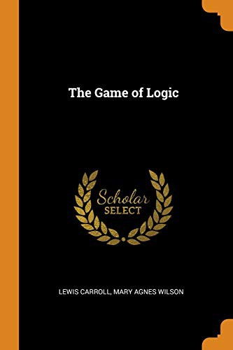 Lewis Carroll, Mary Agnes Wilson: The Game of Logic (Paperback, 2018, Franklin Classics)