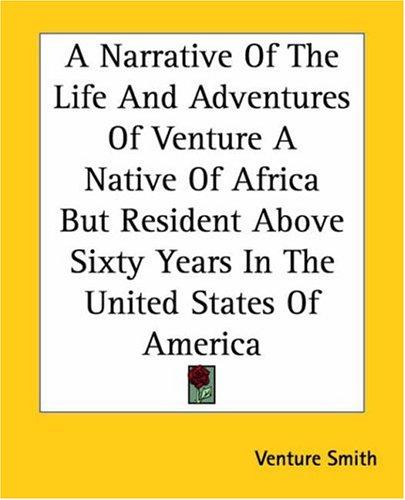 Venture Smith: A Narrative Of The Life And Adventures Of Venture A Native Of Africa But Resident Above Sixty Years In The United States Of America (Paperback, 2004, Kessinger Publishing)