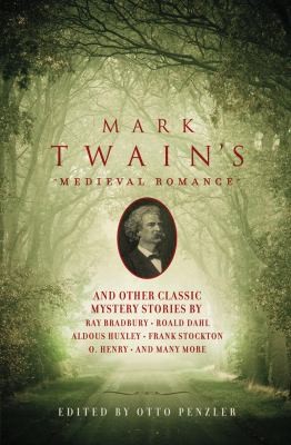 Aldous Huxley, Roald Dahl, Ray Bradbury, Mark Twain, Otto Penzler, O. Henry, Barry Perowne, Stanley Ellin, Frank R. Stockton, Jack Moffitt, Cleveland Moffett, Gerald Kersh, Owen Johnson, Laurie York Erskine, Peter Godfrey: Mark Twains Medieval Romance And Other Classic Mystery Stories (2012, Pegasus Books)