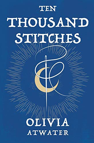 Ten Thousand Stitches (Paperback, 2020, Starwatch Press, Olivia Atwater)