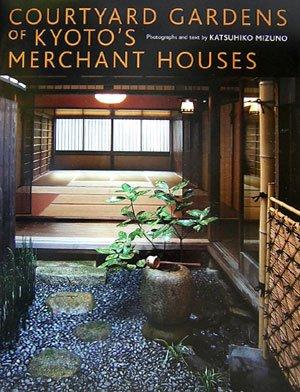 Courtyard Gardens of Kyoto's Merchant Houses (Hardcover, 2006, Kodansha International)