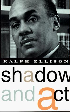 Ralph Ellison: Shadow and act (1995, Vintage International)