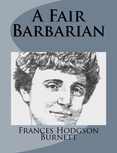 Frances Hodgson Burnett: A Fair Barbarian (Paperback, 2014, CreateSpace Independent Publishing Platform)