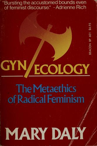 Mary Daly: Gyn/ecology (1978, Beacon Press)