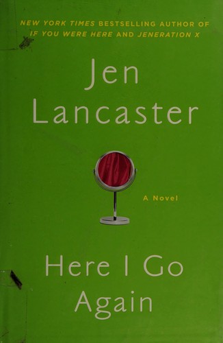 Jen Lancaster: Here I go again (2012, New American Library)