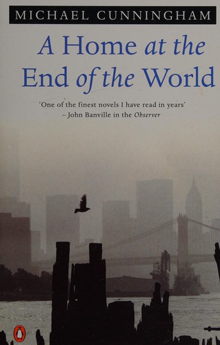 Michael Cunningham: A home at the end of the world. (1991, Penguin)