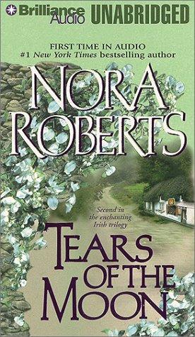 Nora Roberts: Tears of the Moon (Irish Jewels Trilogy) (AudiobookFormat, 2000, Brilliance Audio Unabridged)