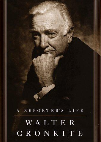 Walter Cronkite: A reporter's life (1996, A.A. Knopf)