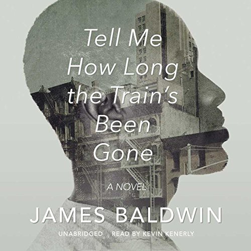 James Baldwin: Tell Me How Long the Train's Been Gone (AudiobookFormat, 2016, Blackstone Audio, Inc.)