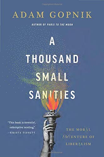 Adam Gopnik: A Thousand Small Sanities (Hardcover, 2019, Basic Books)