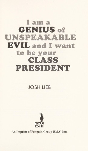 I'm a genius of unspeakable evil and I want to be your class president (2009, Razorbill)