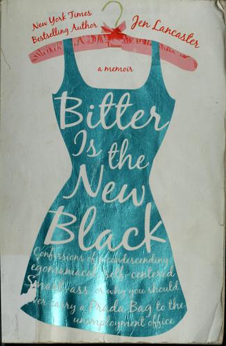 Jen Lancaster: Bitter is the new black (2006, New American Library)