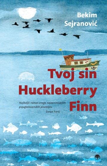 Bekim Sejranović: Tvoj sin Huckleberry Finn (Bosnian language, 2015, Buybook)