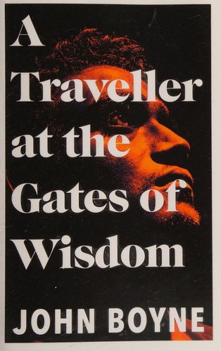 John Boyne: Traveller at the Gates of Wisdom (2020, Doubleday)