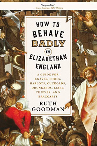 How to Behave Badly in Elizabethan England (Paperback, 2019, Liveright, Liveright Publishing Corporation)