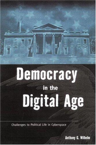 Anthony Wilhelm: Democracy in the Digital Age (2000, Routledge)