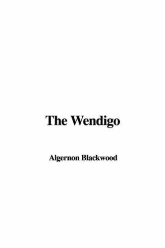 Algernon Blackwood: The Wendigo (Paperback, 2006, IndyPublish.com)