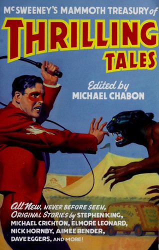 Sherman Alexie, Glen David Gold, Dan Chaon, Elmore Leonard, Carol Emshwiller, Nick Hornby, Kelly Link, Laurie King, Karen Joy Fowler, Chris Offutt, Aimee Bender, Stephen King, Neil Gaiman, Rick Moody, Michael Moorcock, Michael Crichton, Harlan Ellison, Dave Eggers: McSweeney's mammoth treasury of thrilling tales (2003, Vintage Books)