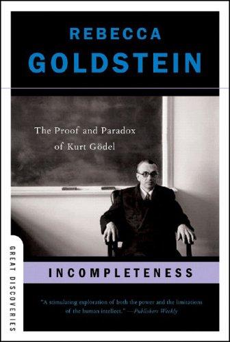 Rebecca Goldstein: Incompleteness (2006, W. W. Norton)