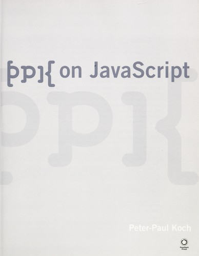 Peter-Paul Koch: PPK on JavaScript (2007, New Riders)