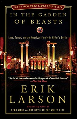 Erik Larson: In the Garden of Beasts: Love, Terror, and an American Family in Hitler's Berlin (2012, Crown)