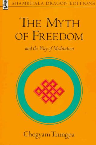 Chögyam Trungpa: The myth of freedom and the way of meditation (1988, Shambhala, Distributed in the U.S. by Random House)