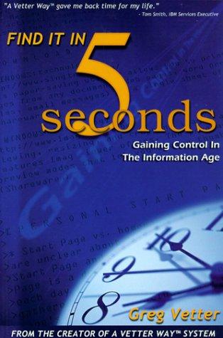 Greg Vetter: Find it in 5 Seconds Gaining Control in the Information Age (Paperback, 1999, Hara Publishing Group)