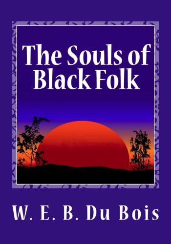 The Souls of Black Folk (Paperback, 2013, Createspace Independent Publishing Platform, CreateSpace Independent Publishing Platform)