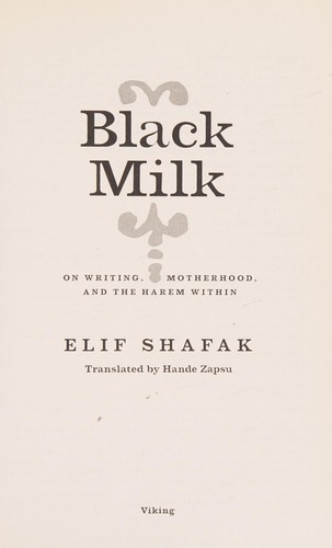 Elif Shafak: Black milk (2011, Viking)