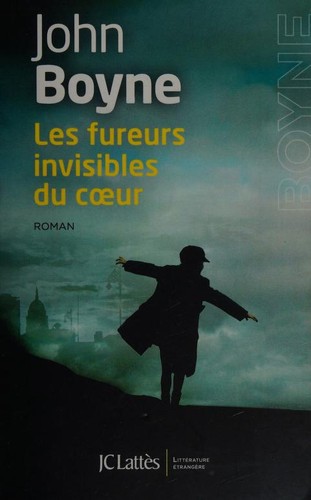 John Boyne: Les Fureurs invisibles du cœur (French language, 2018, JC Lattès)