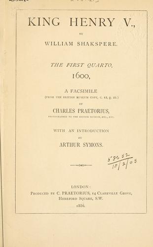 William Shakespeare: King Henry V, the first quarto, 1600. (1886, C. Praetorius)