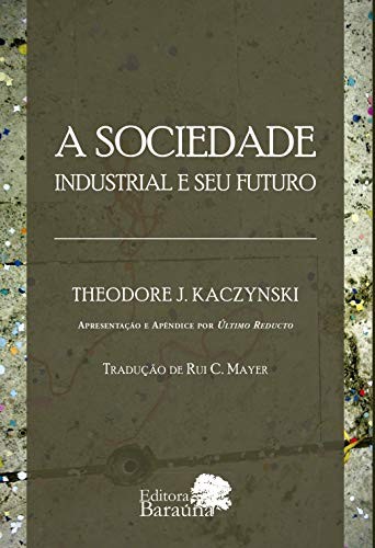 Theodore Kaczynski: A Sociedade Industrial e Seu Futuro (Paperback, Baraúna)